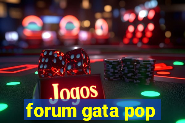 forum gata pop